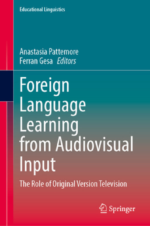 Foreign Language Learning from Audiovisual Input: The Role of Original Version Television by Anastasia Pattemore, Ferran Gesa
