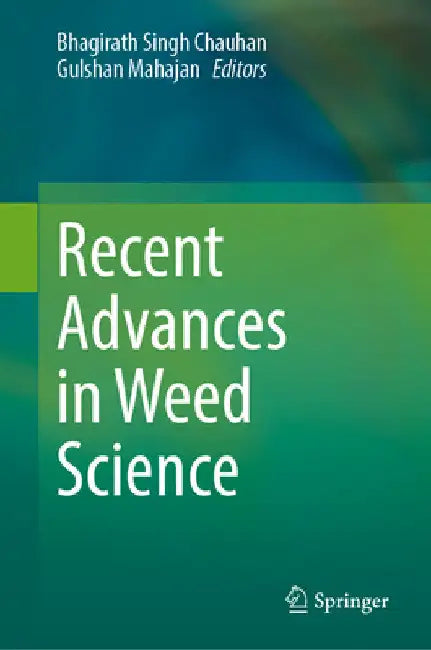 Recent Advances in Weed Science by Bhagirath Singh Chauhan
