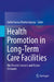 Health Promotion in Long-Term Care Facilities: The Present Scenario and Future Demands by Kallol Kumar Bhattacharyya