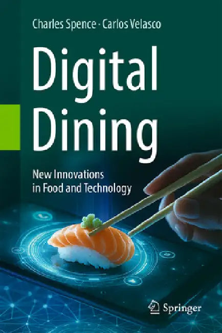 Digital Dining: New Innovations in Food and Technology by Charles Spence
