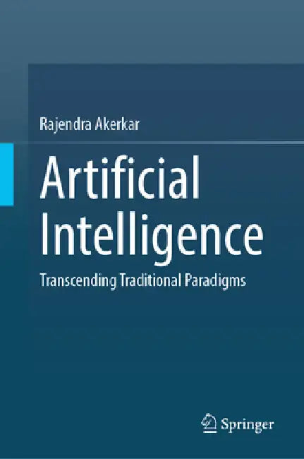 Artificial Intelligence: Transcending Traditional Paradigms by Rajendra Akerkar