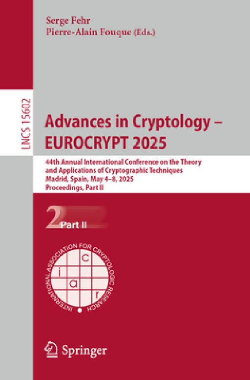 Advances in Cryptology - Eurocrypt 2025: 44th Annual International Conference on the Theory and Applications of Cryptographic Techniques, Madrid, Spai by Serge Fehr, Pierre-Alain Fouque