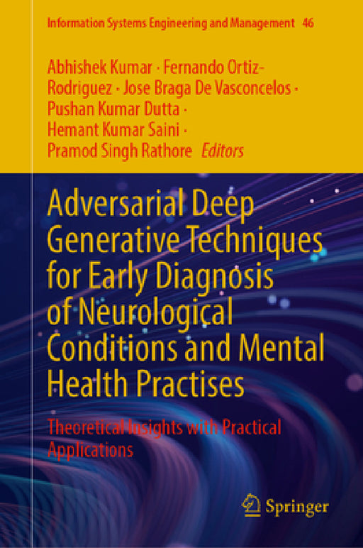 Adversarial Deep Generative Techniques for Early Diagnosis of Neurological Conditions and Mental Health Practises: Theoretical Insights with Practical by Abhishek Kumar, Fernando Ortiz-Rodriguez, Jose Braga de Vasconcelos