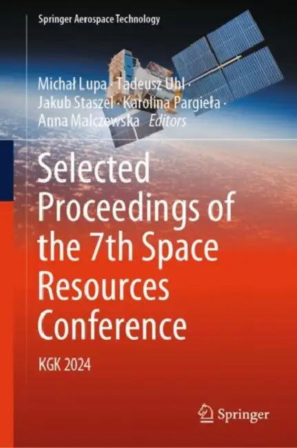 Selected Proceedings of the 7th Space Resources Conference: Kgk 2024 by Michal Lupa