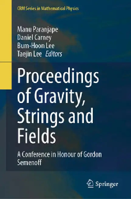 Proceedings of Gravity, Strings and Fields: A Conference in Honour of Gordon Semenoff by Manu Paranjape