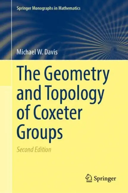 The Geometry and Topology of Coxeter Groups by Michael W. Davis