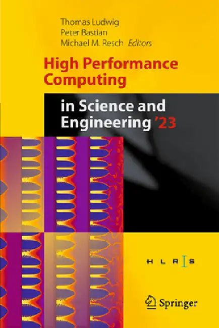 High Performance Computing in Science and Engineering '23: Transactions of the High Performance Computing Center, Stuttgart (Hlrs) 2023 by Thomas Ludwig, Peter Bastian, Michael M. Resch