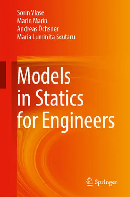 Models in Statics for Engineers by Sorin Vlase