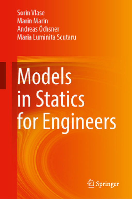 Models in Statics for Engineers by Sorin Vlase, Marin Marin, Andreas Öchsner