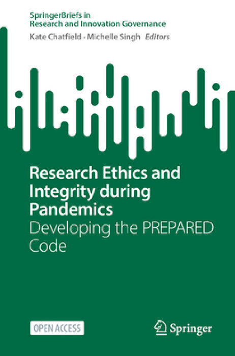 Research Ethics and Integrity During Pandemics: Developing the Prepared Code by Kate Chatfield, Michelle Singh