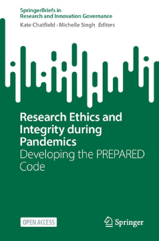 Research Ethics and Integrity During Pandemics: Developing the Prepared Code by Kate Chatfield, Michelle Singh
