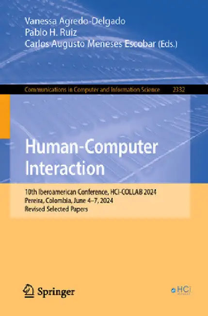 Human-Computer Interaction: 10th Iberoamerican Conference, Hci-Collab 2024, Pereira, Colombia, June 4-7, 2024, Revised Selected Papers by Vanessa Agredo-Delgado