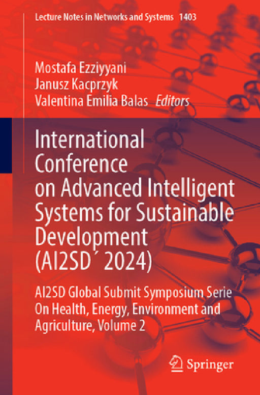 International Conference on Advanced Intelligent Systems for Sustainable Developent (Ai2sd 2024): Ai2sd Global Submit Symposium Series on Health, Ener by Mostafa Ezziyyani, Janusz Kacprzyk, Valentina Emilia Balas