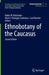 Ethnobotany of the Caucasus by Rainer W. Bussmann