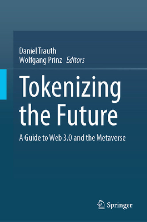 Tokenizing the Future: A Guide to Web3 and the Metaverse by Wolfgang Prinz, Daniel Trauth