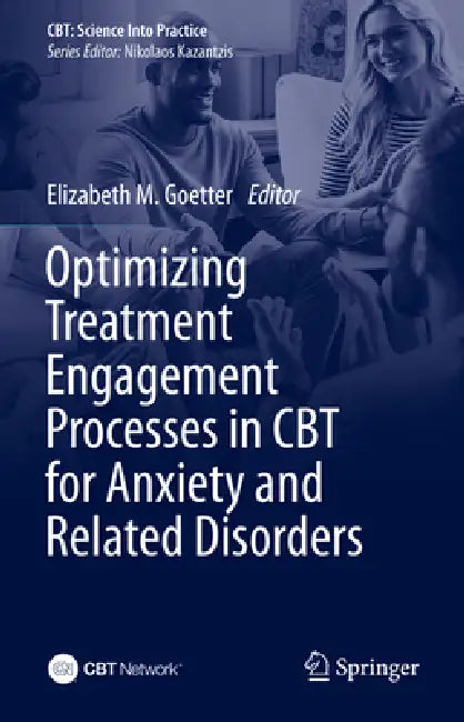 Optimizing Treatment Engagement Processes in CBT for Anxiety and Related Disorders by Elizabeth M. Goetter