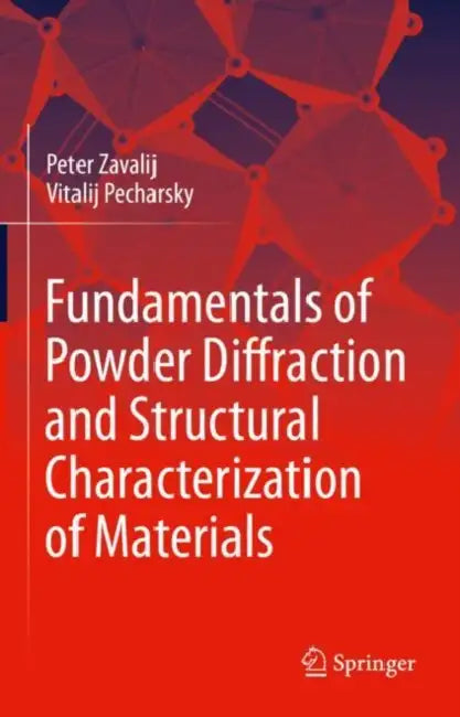 Fundamentals of Powder Diffraction and Structural Characterization of Materials by Peter Zavalij