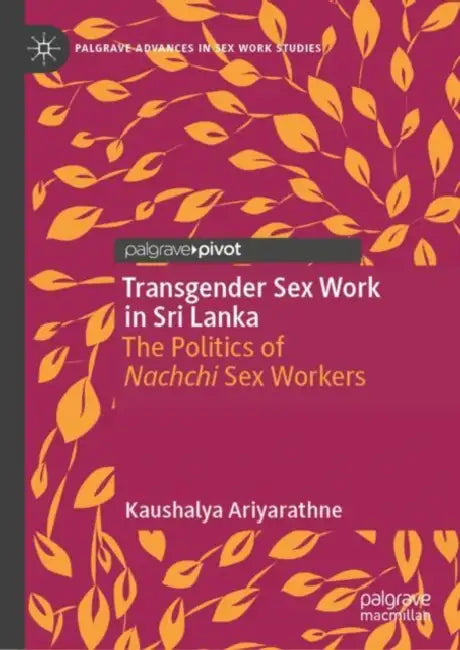 Transgender Sex Work in Sri Lanka: The Politics of Nachchi Sex Workers by Kaushalya Ariyarathne