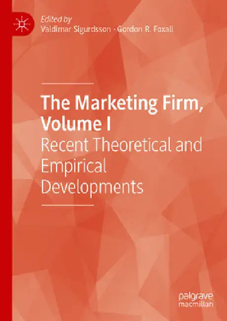 The Marketing Firm, Volume I: Recent Theoretical and Empirical Developments by Valdimar Sigurdsson