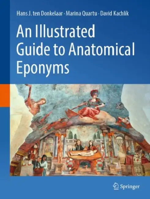 An Illustrated Guide to Anatomical Eponyms by Hans J. Ten Donkelaar