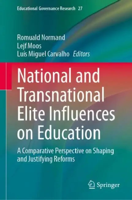 National and Transnational Elite Influences on Education: A Comparative Perspective on Shaping and Justifying Reforms by Romuald Normand
