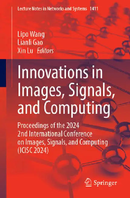 Innovations in Images, Signals, and Computing: Proceedings of the 2024 2nd International Conference on Images, Signals, and Computing (Icisc 2024) by Lipo Wang