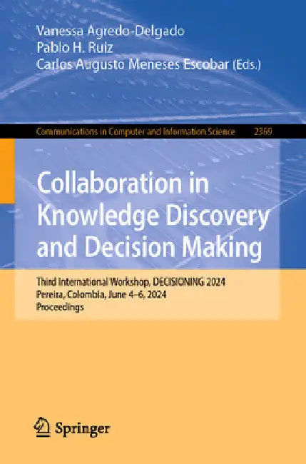 Collaboration in Knowledge Discovery and Decision Making: Third International Workshop, Decisioning 2024, Pereira, Colombia, June 4-6, 2024, Proceedin by Vanessa Agredo-Delgado
