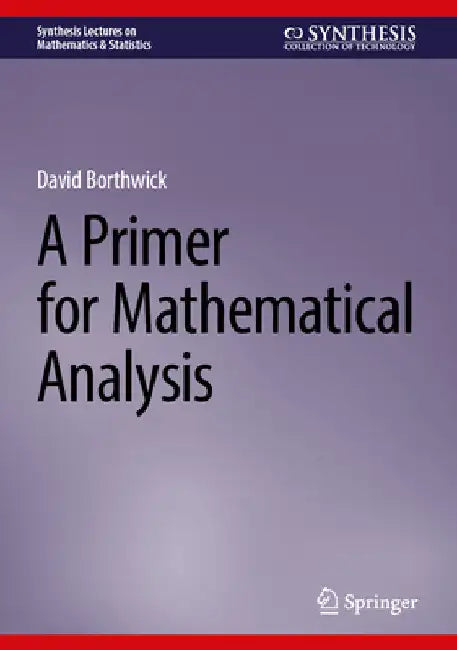 A Primer for Mathematical Analysis by David Borthwick