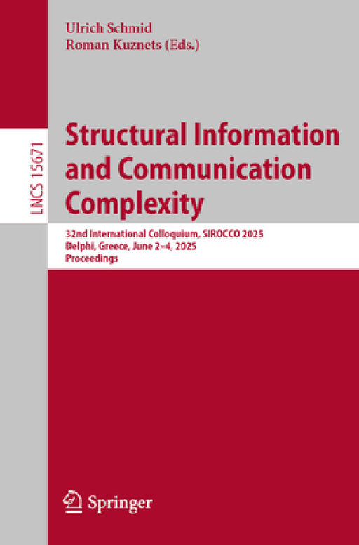 Structural Information and Communication Complexity: 32nd International Colloquium, Sirocco 2025, Delphi, Greece, June 2-4, 2025, Proceedings by Ulrich Schmid, Roman Kuznets