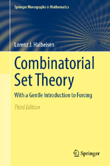 Combinatorial Set Theory: With a Gentle Introduction to Forcing by Lorenz J. Halbeisen