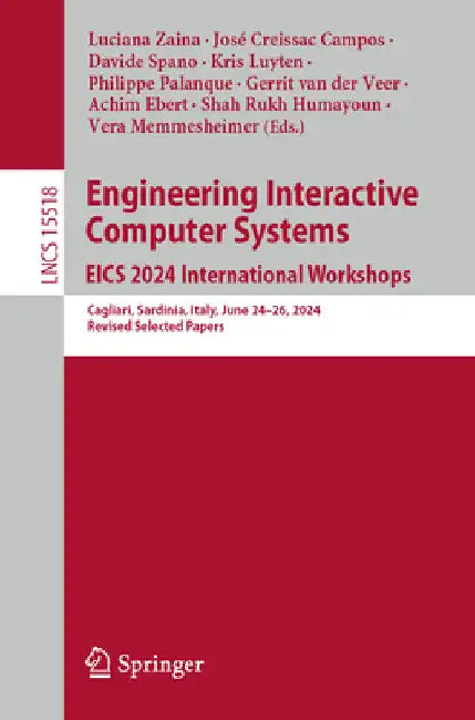 Engineering Interactive Computer Systems. Eics 2024 International Workshops: Cagliari, Sardinia, Italy, June 24-28, 2024, Revised Selected Papers by Luciana Zaina