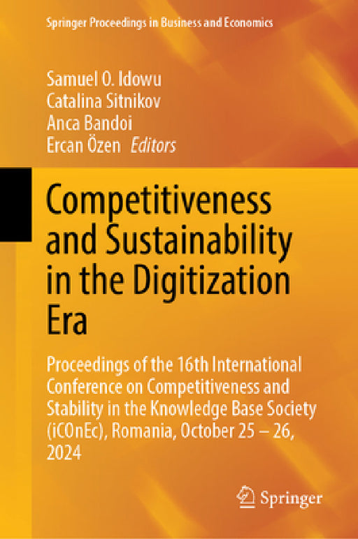 Competitiveness and Sustainability in the Digitization Era: Proceedings of the 16th International Conference on Competitiveness and Stability in the K by Samuel O. Idowu, Cătălina Sitnikov, Anca Băndoi