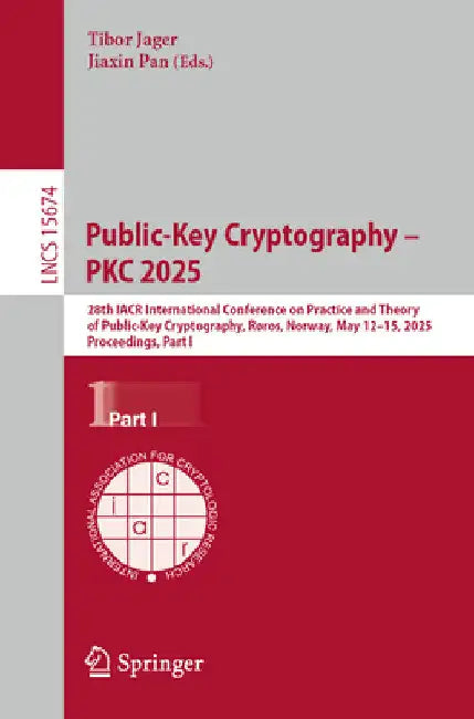 Public-Key Cryptography - Pkc 2025: 28th Iacr International Conference on Practice and Theory of Public-Key Cryptography, Røros, Norway, May 12-15, 20 by Tibor Jager