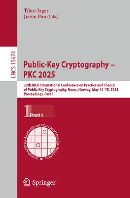 Public-Key Cryptography - Pkc 2025: 28th Iacr International Conference on Practice and Theory of Public-Key Cryptography, Røros, Norway, May 12-15, 20 by Tibor Jager, Jiaxin Pan