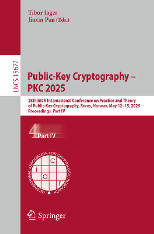 Public-Key Cryptography - Pkc 2025: 28th Iacr International Conference on Practice and Theory of Public-Key Cryptography, Røros, Norway, May 12-15, 20 by Tibor Jager, Jiaxin Pan