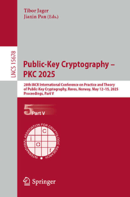 Public-Key Cryptography - Pkc 2025: 28th Iacr International Conference on Practice and Theory of Public-Key Cryptography, Røros, Norway, May 12-15, 20 by Tibor Jager, Jiaxin Pan