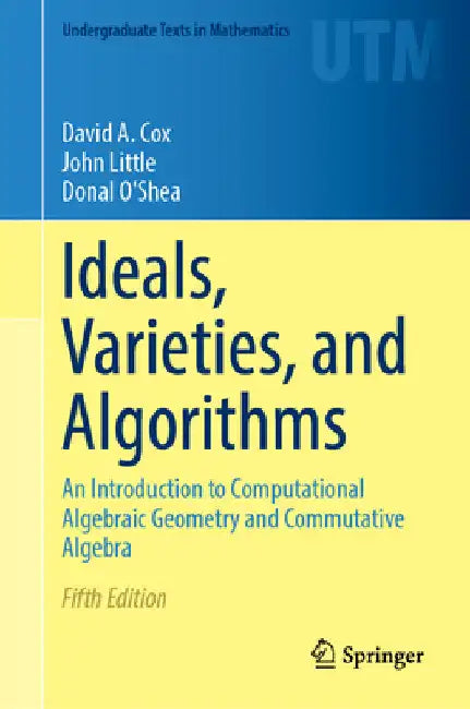 Ideals, Varieties, and Algorithms: An Introduction to Computational Algebraic Geometry and Commutative Algebra by David a. Cox