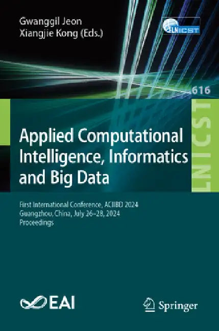 Applied Computational Intelligence, Informatics and Big Data: First International Conference, Aciibd 2024, Guangzhou, China, July 26-28, 2024, Proceed by Gwanggil Jeon