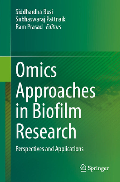 Omics Approaches in Biofilm Research: Perspectives and Applications by Siddhardha Busi, Subhaswaraj Pattnaik, Ram Prasad