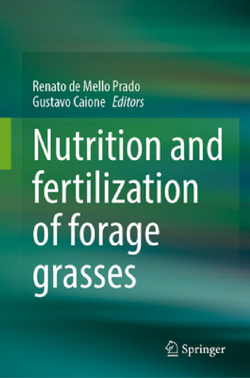 Nutrition and Fertilization of Forage Grasses by Renato de Mello Prado, Gustavo Caione