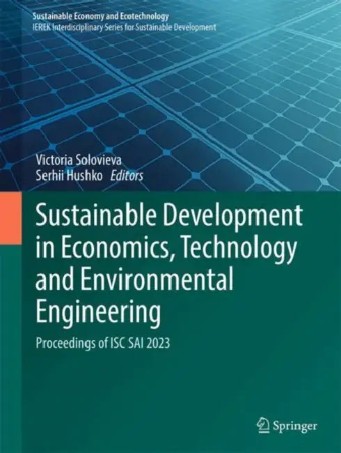Sustainable Development in Economics, Technology and Environmental Engineering: Proceedings of Isc Sai 2023 by Victoria Solovieva
