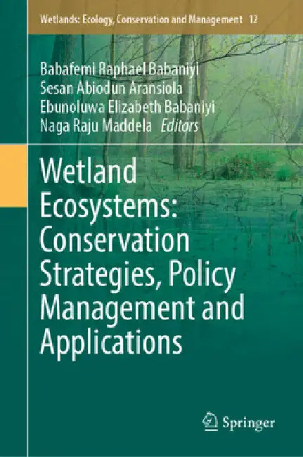 Wetland Ecosystems: Conservation Strategies, Policy Management and Applications by Babafemi Raphael Babaniyi