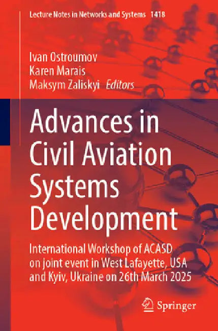 Advances in Civil Aviation Systems Development: International Workshop of Acasd on Joint Event in West Lafayette, USA and Kyiv, Ukraine on March 18-20 by Ivan Ostroumov
