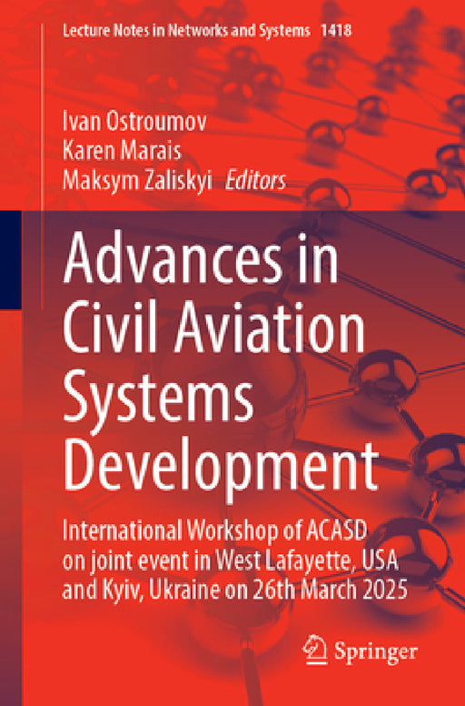Advances in Civil Aviation Systems Development: International Workshop of Acasd on Joint Event in West Lafayette, USA and Kyiv, Ukraine on March 18-20 by Ivan Ostroumov, Karen Marais, Maksym Zaliskyi