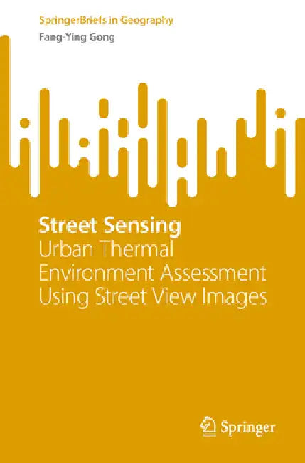 Street Sensing: Urban Thermal Environment Assessment Using Street View Images by Fang-Ying Gong