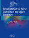 Rehabilitation for Nerve Transfers of the Upper Extremity: A Clinical Manual by Lorna C. Kahn, Macyn M. Stonner, Christopher J. Dy