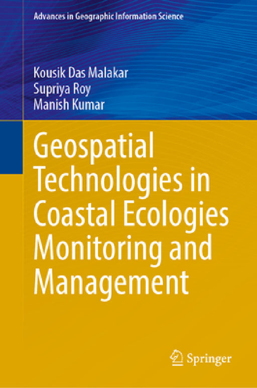 Geospatial Technologies in Coastal Ecologies Monitoring and Management by Kousik Das Malakar, Supriya Roy, Manish Kumar