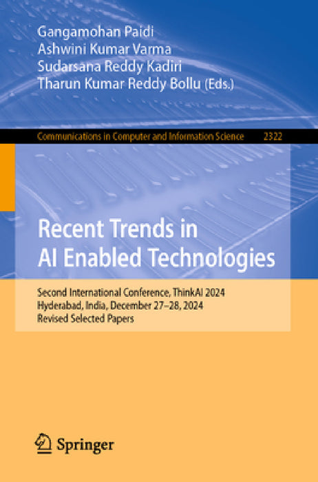 Recent Trends in AI Enabled Technologies: Second International Conference, Thinkai 2024, Hyderabad, India, December 27-28, 2024, Revised Selected Pape by Gangamohan Paidi, Ashwini Kumar Varma, Sudarsana Reddy Kadiri