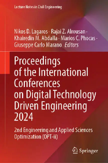 Proceedings of the International Conferences on Digital Technology Driven Engineering 2024: 2nd Engineering and Applied Sciences Optimization (Opt-II) by Nikos D. Lagaros
