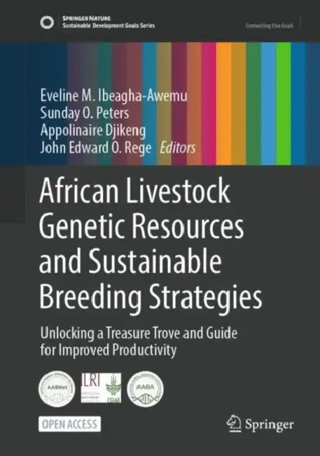 African Livestock Genetic Resources and Sustainable Breeding Strategies: Unlocking a Treasure Trove and Guide for Improved Productivity by Eveline M. Ibeagha-Awemu